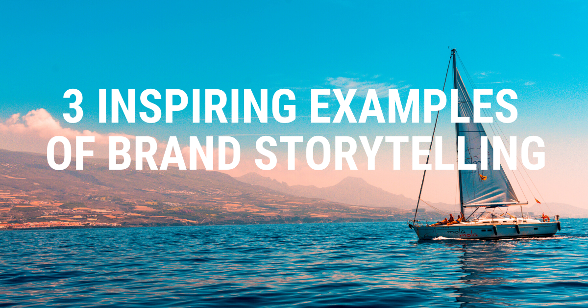 3 Inspiring Examples Of Brand Storytelling - Jessica E. Gioglio